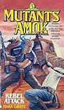 Rebel Attack (Mutants Amok, #3)