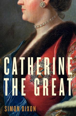 Catherine the Great: A Revealing History of the Ruthless and Charming Empress and Her Absolute Power