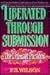 Liberated Through Submission by P.N. Wilson