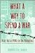 What a Way to Spend a War: Navy Nurse Pows in the Philippines