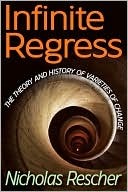 Infinite Regress: The Theory and History of Varieties of Change (Hardcover)