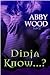Didja Know...? by Abby Wood