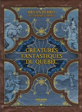 Créatures fantastiques du Québec (Créatures fantastiques du Québec, #1)