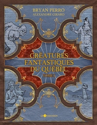 Créatures fantastiques du Québec : Tome 1 (Créatures fantastiques du Québec, #1)