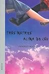 Três Metros Acima do Céu by Federico Moccia Três Metros Acima do Céu by Federico Moccia