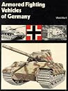 ARMORED FIGHTING VEHICLES OF GERMANY, WORLD WAR II ARMORED FIGHTING VEHICLES OF GERMANY, WORLD WAR II