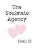 The Soulmate Agency by Ivan B