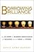 Borrowing Brilliance: The Six Steps to Business Innovation by Building on the Ideas of Others