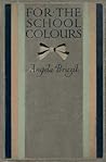 For the School Colours by Angela Brazil