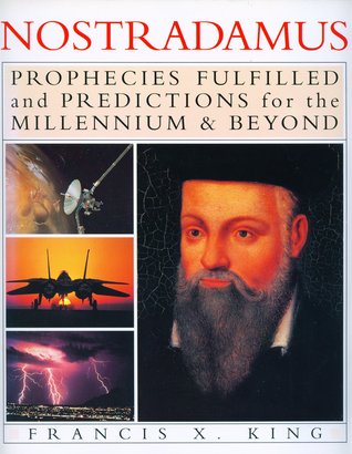 Nostradamus: Prophesies Fulfilled and Predictions for the Millennium & Beyond