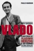 Meu querido Vlado - a história de Vladimir Herzog e o sonho de uma geração