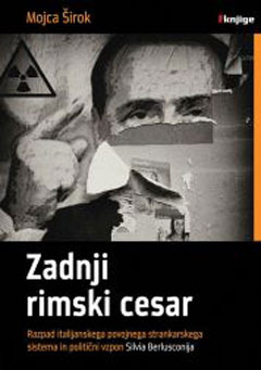 Zadnji rimski cesar: razpad italijanskega povojnega strankarskega sistema in politični vzpon Silvija Berlusconija