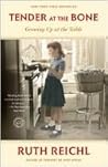 Tender at the Bone by Ruth Reichl Tender at the Bone by Ruth Reichl