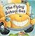 The Flying School Bus by Seymour Reit