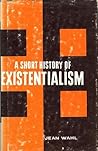 A Short History of Existentialism A Short History of Existentialism