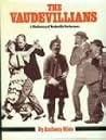 The vaudevillians: A dictionary of vaudeville performers The vaudevillians: A dictionary of vaudeville performers