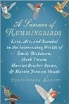 A Summer of Hummingbirds: Love, Art, and Scandal in the Intersecting Worlds of Emily Dickinson, Mark Twain, Harriet Beecher Stowe, and Martin Johnson Heade