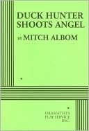 Duck Hunter Shoots Angel (Acting Edition for Theater Productions)
