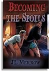 Becoming the Spoils by J.L. Merrow Becoming the Spoils by J.L. Merrow