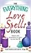 The Everything Love Spells Book: Spells, incantations, and potions to spice up your love life