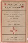 Four Centuries of Fine Printing: Two Hundred and Seventy-two Specimens of the Work of Presses Established Between 1465 and 1924 Four Centuries of Fine Printing: Two Hundred and Seventy-two Specimens of the Work of Presses Established Between 1465 and 1924
