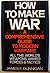How to make war: A comprehensive guide to modern warfare