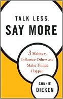 Talk Less, Say More: 3 Habits to Influence Others and Make Things Happen (Kindle Edition)