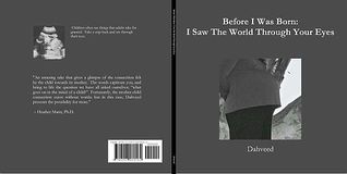 Before I Was Born: I Saw The World Through Your Eyes