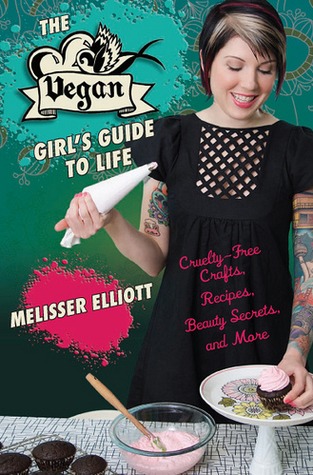 The Vegan Girl's Guide to Life: Cruelty-Free Crafts, Recipes, Beauty Secrets and More (Paperback)