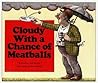 Cloudy With a Chance of Meatballs by Judi Barrett Cloudy With a Chance of Meatballs by Judi Barrett