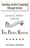 Learning Another Language Through Actions by James J. Asher
