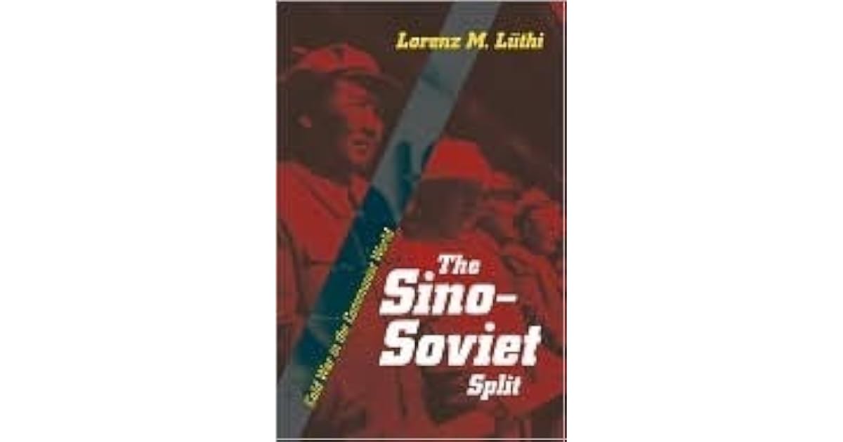 The Sino-Soviet Split: Cold War in the Communist World by Lorenz M. Lüthi