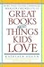 Great Books About Things Kids Love: More Than 750 Recommended Books for Children 3 to 14