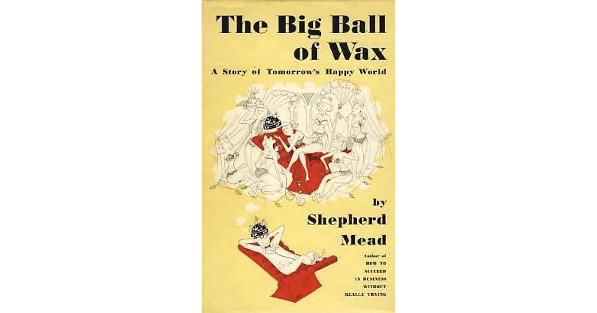 The Big Ball of Wax by Shepherd Mead