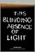 This Blinding Absence of Light.