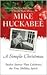 A Simple Christmas Twelve Stories That Celebrate the True Holiday Spirit by Mike Huckabee