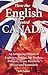 How the English Created Canada by Jeff    Pearce