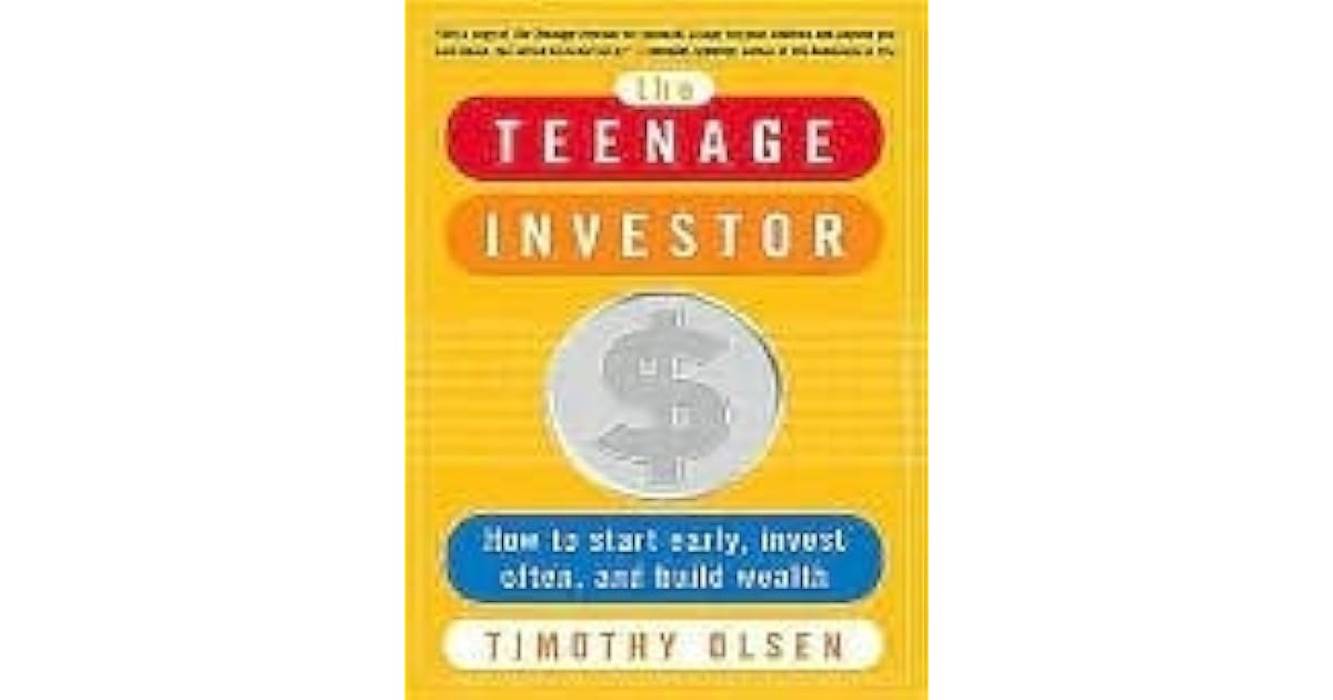 The Teenage Investor: How to Start Early, Invest Often & Build Wealth