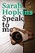 Speak To Me by Sarah Hopkins