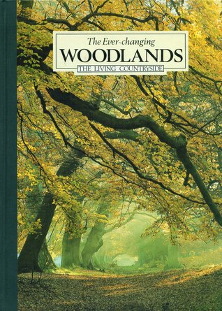 The Ever-Changing Woodlands (The Living Countryside)