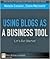 Using Blogs as a Business Tool: Let's Get Started