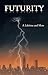Futurity: A Lifetime and More (Book 1)