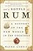 And a Bottle of Rum: A History of the New World in Ten Cocktails