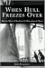When Hull Freezes Over: His...