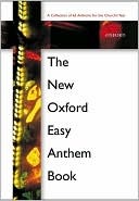 The New Oxford Easy Anthem Book (Collection of 63 Anthems for the Church's Year)