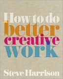 How to Do Better Creative Work (Paperback)