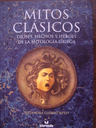 MITOS CLÁSICOS: Dioses, Hechos y Héroes De La Mitología Griega