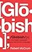 Globish: How the English Language became the World's Language