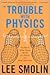 The Trouble with Physics