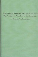 Sarcasm And Other Mixed Messages: The Ambiguous Ways People Use Language
